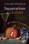 Incantations of an Infidel: A Collection of Poems