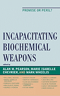 Incapacitating Biochemical Weapons: Promise or Peril?