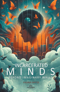 Incarcerated Minds - Beyond Imaginary Walls