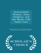 Incarcerated Women, Their Children, and the Nexus with Foster Care - Scholar's Choice Edition