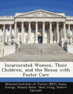 Incarcerated Women, Their Children, and the Nexus with Foster Care