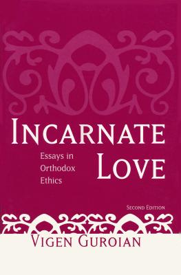 Incarnate Love: Essays in Orthodox Ethics, Second Edition - Guroian, Vigen