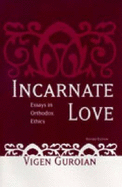 Incarnate Love: Essays in Orthodox Ethics - Guroian, Vigen