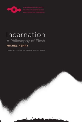 Incarnation: A Philosophy of Flesh - Henry, Michel, MD