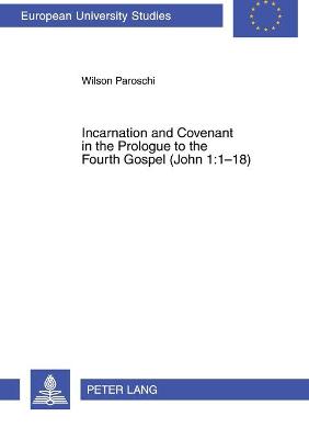 Incarnation and Covenant in the Prologue to the Fourth Gospel (John 1:1-18) - Paroschi, Wilson