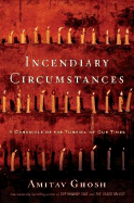 Incendiary Circumstances: A Chronicle of the Turmoil of Our Times