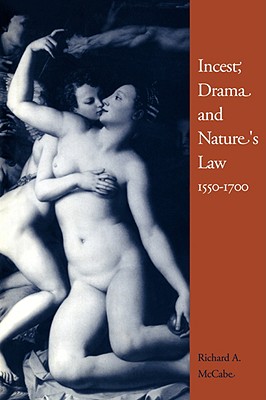 Incest, Drama and Nature's Law, 1550 1700 - McCabe, Richard A