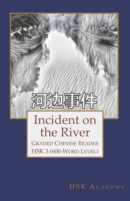 Incident on the River: Graded Chinese Reader: HSK 3 (600-Word Level) - Wang, Winnie, and Academy, Hsk