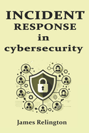 Incident Response in Cybersecurity