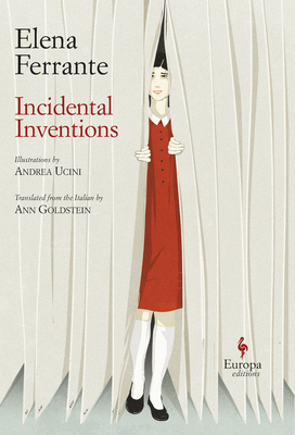 Incidental Inventions - Ferrante, Elena, and Goldstein, Ann (Translated by)