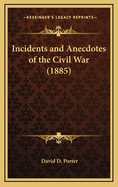 Incidents and Anecdotes of the Civil War (1885)