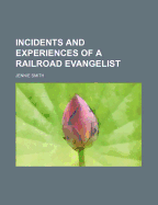 Incidents and Experiences of a Railroad Evangelist