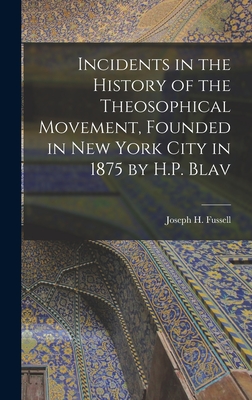 Incidents in the History of the Theosophical Movement, Founded in New York City in 1875 by H.P. Blav - Joseph H (Joseph Hall), Fussell