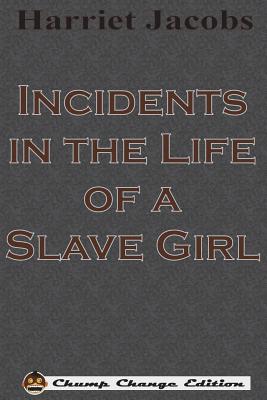 Incidents in the Life of a Slave Girl (Chump Change Edition) - Jacobs, Harriet