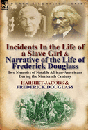 Incidents in the Life of a Slave Girl & Narrative of the Life of Frederick Douglass: Two Memoirs of Notable African-Americans During the Nineteenth Ce