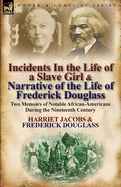 Incidents in the Life of a Slave Girl & Narrative of the Life of Frederick Douglass: Two Memoirs of Notable African-Americans During the Nineteenth Century