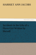 Incidents in the Life of a Slave Girl Written by Herself