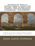 Incidents of travel in Central America, Chiapas and Yucatan (1854) by John Lloyd Stephens, edited by Frederick Catherwood. / ILLUSTRATED /