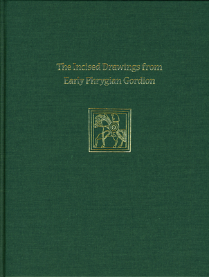 Incised Drawings from Early Phrygian Gordion: Gordion Special Studies IV - Roller, Lynn E