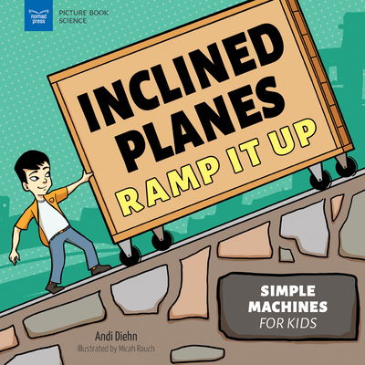 Inclined Planes Ramp It Up: Simple Machines for Kids - Diehn, Andi