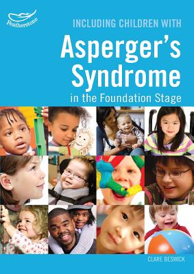 Including Children with Asperger's Syndrome in the Foundation Stage - Beswick, Clare