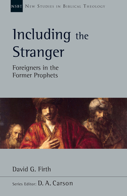 Including the Stranger: Foreigners in the Former Prophets Volume 50 - Firth, David G, and Carson, D A (Editor)