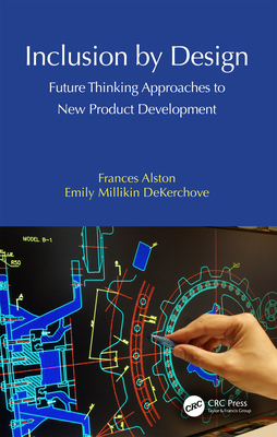 Inclusion by Design: Future Thinking Approaches to New Product Development - Alston, Frances, and Millikin Dekerchove, Emily