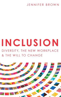 Inclusion: Diversity, The New Workplace & The Will To Change - Brown, Jennifer
