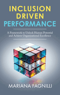 Inclusion Driven Performance: A Framework to Unlock Human Potential and Achieve Organizational Excellence