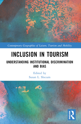 Inclusion in Tourism: Understanding Institutional Discrimination and Bias - Slocum, Susan (Editor)