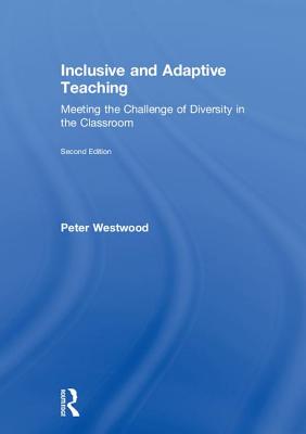 Inclusive and Adaptive Teaching: Meeting the Challenge of Diversity in the Classroom - Westwood, Peter