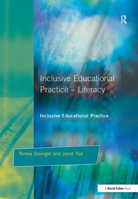 Inclusive Educational Practice Literacy - Grainger, Teresa, and Tod, Janet