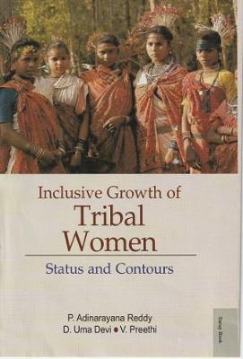 Inclusive Growth of Tribal Women - Reddy, P. Adinarayana, and Devi, Uma, and Preethi, V.