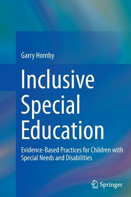 Inclusive Special Education: Evidence-Based Practices for Children with Special Needs and Disabilities - Hornby, Garry