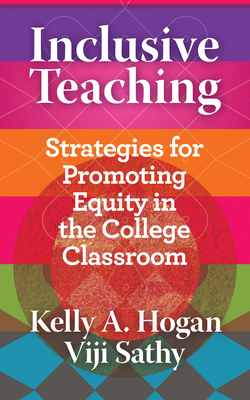 Inclusive Teaching: Strategies for Promoting Equity in the College Classroom - Hogan, Kelly A, and Sathy, Viji