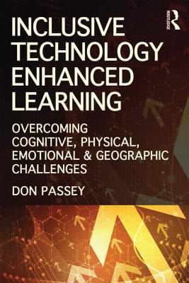 Inclusive Technology Enhanced Learning: Overcoming Cognitive, Physical, Emotional, and Geographic Challenges - Passey, Don