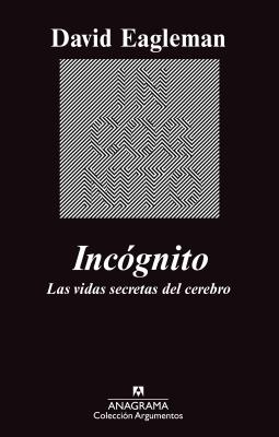 Incognito: Las Vidas Secretas del Cerebro - Eagleman, David, and Alou, Damia (Translated by)