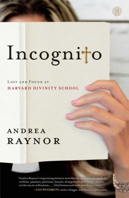 Incognito: Lost and Found at Harvard Divinity School - Raynor, Andrea