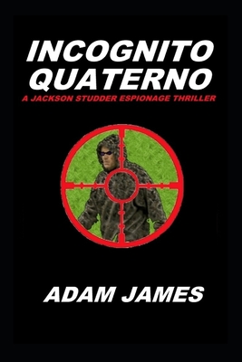 Incognito Quaterno: A Jackson Studder Espionage Thriller - James, Adam