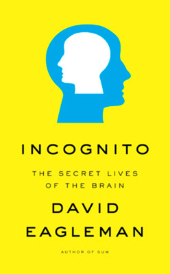 Incognito: The Secret Lives of the Brain - Eagleman, David