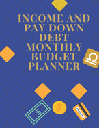 Income and Pay Down Debt Monthly Budget Planner: Monthly and Weekly Bill Planner. Organize your way to a better day week and life. Great budget and bill journal to help you get to the real level you want. Practical budget agenda plan book for you.