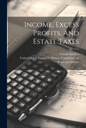 Income, Excess Profits, And Estate Taxes