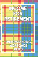 Income for Retirement: Understanding Mortgage REITs