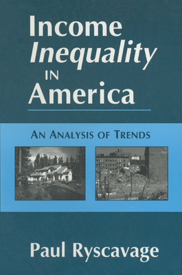 Income Inequality in America: An Analysis of Trends: An Analysis of Trends - Ryscavage, Paul