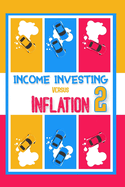 Income Investing vs. Inflation 2: Your Best Bet to Beat Higher Prices