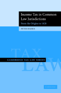 Income Tax in Common Law Jurisdictions: Volume 1, From the Origins to 1820