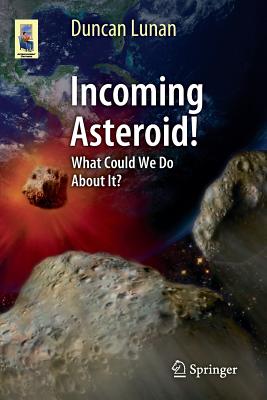 Incoming Asteroid!: What Could We Do about It? - Lunan, Duncan