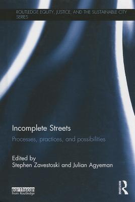 Incomplete Streets: Processes, practices, and possibilities - Zavestoski, Stephen (Editor), and Agyeman, Julian (Editor)