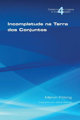 Incompletetude Na Terra DOS Conjuntos - Fitting, Melvin, and Ramos, Jaime (Translated by)