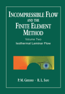 Incompressible Flow and the Finite Element Method, Volume 2: Isothermal Laminar Flow